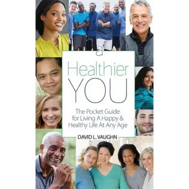 A Healthier You: The Pocket Guide For Living A Happy & Healthy Life At Any Age