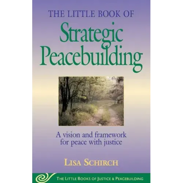 The Little Book of Strategic Peacebuilding: A Vision and Framework for Peace with Justice