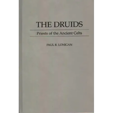 The Druids: Priests of the Ancient Celts
