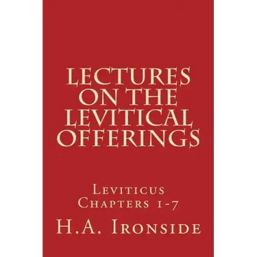 Lectures On The Levitical Offerings: Leviticus Chapters 1-7