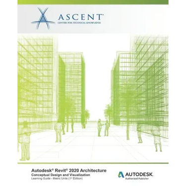 Autodesk Revit 2020 Architecture: Conceptual Design and Visualization (Metric Units): Autodesk Authorized Publisher