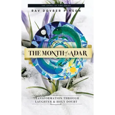 The Month of Adar: Transformation through Laughter and Holy Doubt