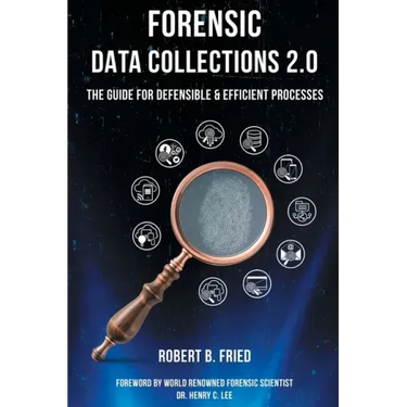 Forensic Data Collections 2.0: The Guide for Defensible & Efficient Processes