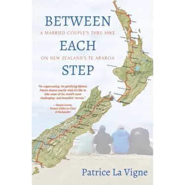 Between Each Step: A Married Couple's Thru Hike On New Zealand's Te Araroa