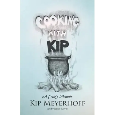 Cooking with Kip: A Cook's Memoir
