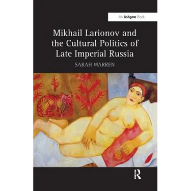 Mikhail Larionov and the Cultural Politics of Late Imperial Russia