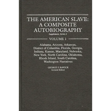 The American Slave--Alabama, Arkansas, Dist. of Columbia, Florida, Georgia, Indiana, Kansas, Maryland, Nebraska, New York, N. Carolina, Oklahoma, Rhod