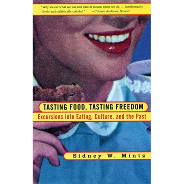 Tasting Food, Tasting Freedom: Excursions into Eating, Power, and the Past