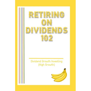 Retiring on Dividends 102: Dividend Growth Investing (High Growth)