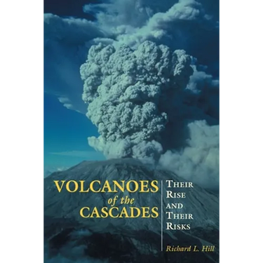 Volcanoes of the Cascades: Their Rise and Their Risks