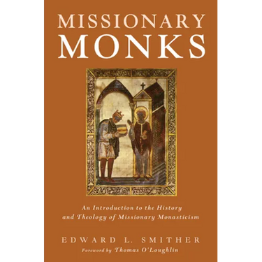 Missionary Monks: An Introduction to the History and Theology of Missionary Monasticism