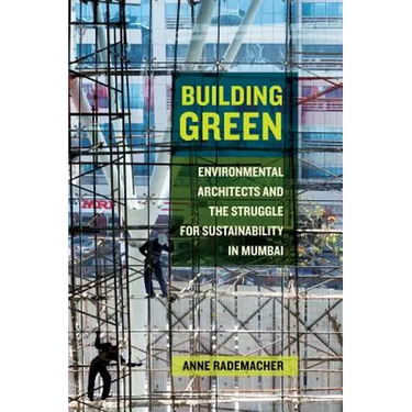Building Green: Environmental Architects and the Struggle for Sustainability in Mumbai