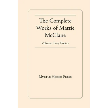 The Complete Works of Mattie McClane: Poetry