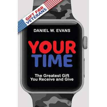 Your Time: (Special Edition for Veterans) The Greatest Gift You Receive and Give