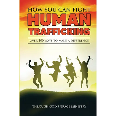 How You Can Fight Human Trafficking: Over 100 Ways To Make a Difference