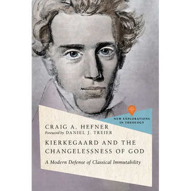 Kierkegaard and the Changelessness of God: A Modern Defense of Classical Immutability