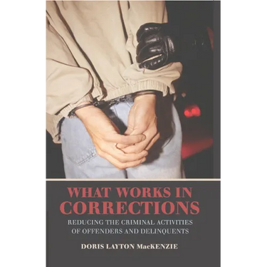 What Works in Corrections: Reducing the Criminal Activities of Offenders and Deliquents