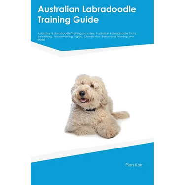 Australian Labradoodle Training Guide Australian Labradoodle Training Includes: Australian Labradoodle Tricks, Socializing, Housetraining, Agility, Ob