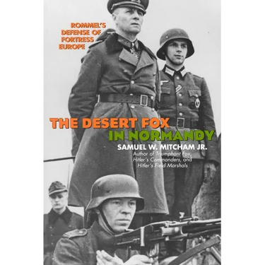 The Desert Fox in Normandy: Rommel's Defense of Fortress Europe