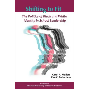 Shifting to Fit: The Politics of Black and White Identity in School Leadership