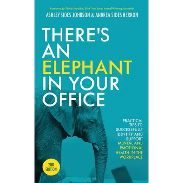There's an Elephant in Your Office, 2nd Edition: Practical Tips to Successfully Identify and Support Mental and Emotional Health in the Workplace