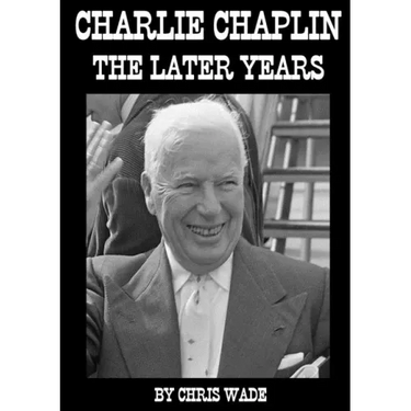 Charlie Chaplin: The Later Years