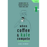 When Coffee and Kale Compete: Become great at making products people will buy
