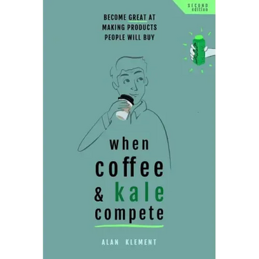 When Coffee and Kale Compete: Become great at making products people will buy