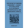 The History of Corporal Punishment - A Survey of Flagellation in Its Historical Anthropological and Sociological Aspects