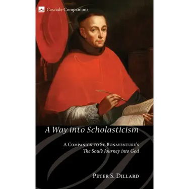 A Way Into Scholasticism: A Companion to St. Bonaventure's the Soul's Journey Into God