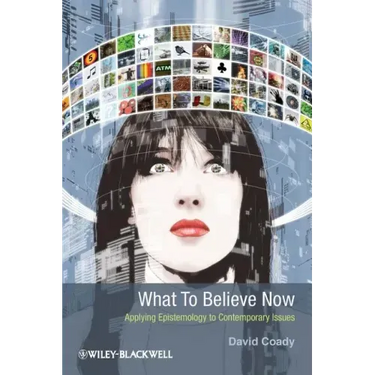 What to Believe Now: Applying Epistemology to Contemporary Issues