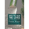 When They Blew the Levee: Race, Politics, and Community in Pinhook, Missouri