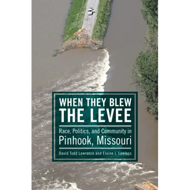 When They Blew the Levee: Race, Politics, and Community in Pinhook, Missouri