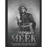 Joseph Meek: The Life and Legacy of the Oregon Territory's Most Influential Politician during the 19th Century