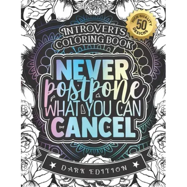 Introverts Coloring Book: Never Postpone What You Can Cancel: An Entertaining colouring Gift Book For Adults: 50 Funny & Sarcastic Colouring Pag