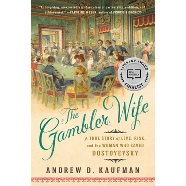 The Gambler Wife: A True Story of Love, Risk, and the Woman Who Saved Dostoyevsky