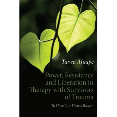 Power, Resistance and Liberation in Therapy with Survivors of Trauma: To Have Our Hearts Broken