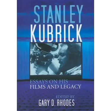 Stanley Kubrick: Essays on His Films and Legacy