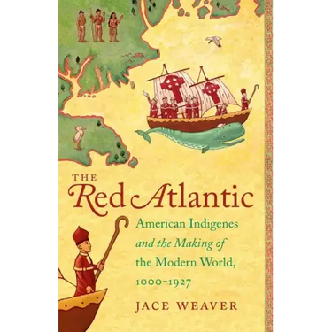 The Red Atlantic: American Indigenes and the Making of the Modern World, 1000-1927