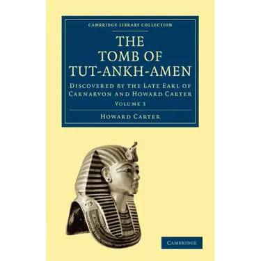 The Tomb of Tut-Ankh-Amen: Discovered by the Late Earl of Carnarvon and Howard Carter