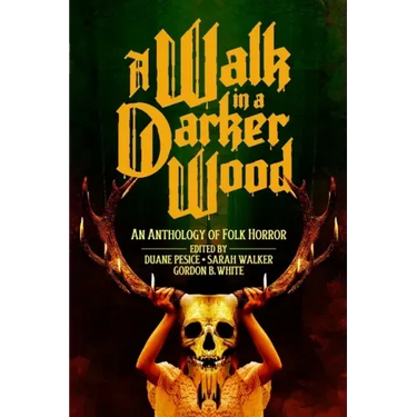 A Walk in a Darker Wood: An Anthology of Folk Horror