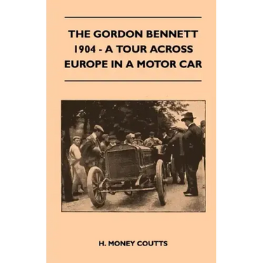 The Gordon Bennett, 1904 - A Tour Across Europe In A Motor Car