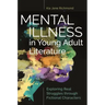 Mental Illness in Young Adult Literature: Exploring Real Struggles through Fictional Characters