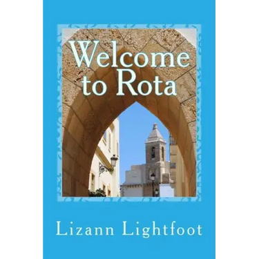 Welcome to Rota: The Unofficial Guide to Getting Settled, and Enjoying the Culture, Food, and Travel Opportunities of Southern Spain