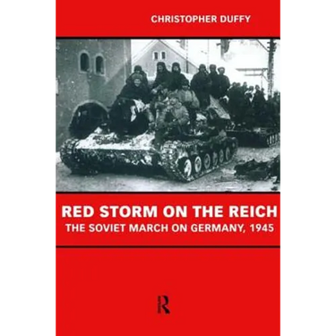 Red Storm on the Reich: The Soviet March on Germany 1945