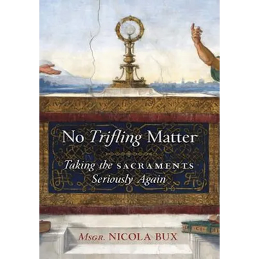 No Trifling Matter: Taking the Sacraments Seriously Again