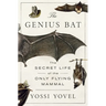 The Genius Bat: The Secret Life of the Only Flying Mammal