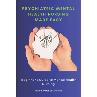Psychiatric Mental Health Nursing Made Easy: Beginner's Guide to Mental Health Nursing