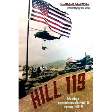 Hill 119: Defending a Reconnaissance Marines' Op, Vietnam, 1969-70