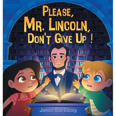 Please, Mr. Lincoln, Don't Give Up!